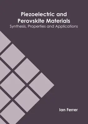 Piezoelektrické a perovskitové materiály: Syntéza, vlastnosti a aplikácie - Piezoelectric and Perovskite Materials: Synthesis, Properties and Applications