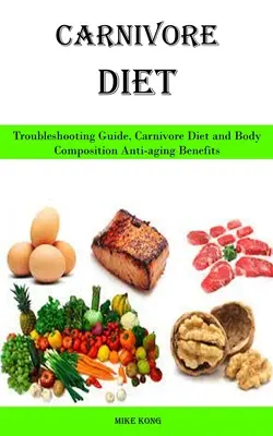 Mäsožravá strava: Príručka na riešenie problémov, mäsožravá diéta a telesné zloženie Výhody proti starnutiu - Carnivore Diet: Troubleshooting Guide, Carnivore Diet and Body Composition Anti-aging Benefits
