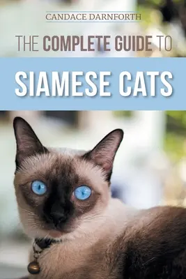 Kompletný sprievodca siamskými mačkami: Výber, výchova, výcvik, kŕmenie, socializácia a obohatenie života vašej siamskej mačky - The Complete Guide to Siamese Cats: Selecting, Raising, Training, Feeding, Socializing, and Enriching the Life of Your Siamese Cat