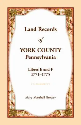 Pozemkové záznamy okresu York, Pensylvánia, knihy E a F, 1771-1775 - Land Records of York County, Pennsylvania, Libers E and F, 1771-1775