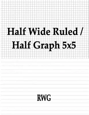Polovičný široký linajkový papier / polovičný grafický papier 5x5: 50 strán 8,5 X 11 - Half Wide Ruled / Half Graph 5x5: 50 Pages 8.5 X 11