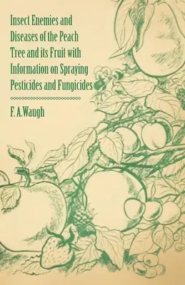 Hmyzí nepriatelia a choroby broskýň a ich plodov s informáciami o postrekoch pesticídmi a fungicídmi - Insect Enemies and Diseases of the Peach Tree and its Fruit with Information on Spraying Pesticides and Fungicides