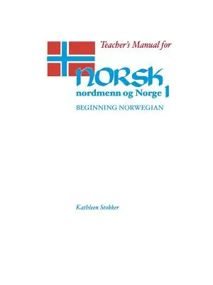 Príručka pre učiteľa pre Norsk, Nordmenn Og Norge 1: Začiatočná nórčina - Teacher's Manual for Norsk, Nordmenn Og Norge 1: Beginning Norwegian