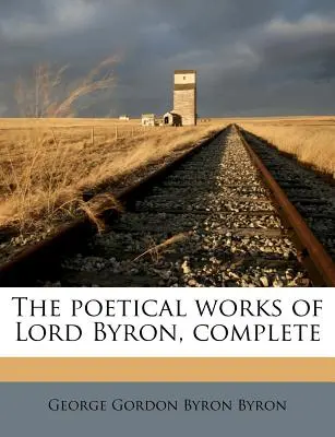 Básnické dielo lorda Byrona, kompletné - The Poetical Works of Lord Byron, Complete