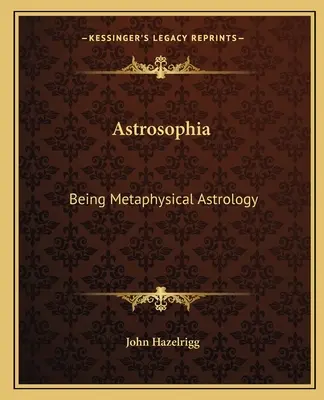 Astrosofia: Metafyzická astrológia - Astrosophia: Being Metaphysical Astrology