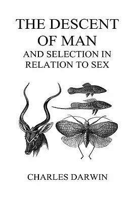 Pôvod človeka a výber vo vzťahu k pohlaviu (I. a II. diel, tvrdá väzba) - The Descent of Man and Selection in Relation to Sex (Volumes I and II, Hardback)