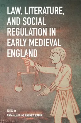 Právo, literatúra a sociálna regulácia v ranostredovekom Anglicku - Law, Literature, and Social Regulation in Early Medieval England
