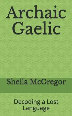 Archaická gaelčina: dekódovanie strateného jazyka - Archaic Gaelic: Decoding a Lost Language