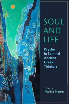 Duša a život: Psychika u významných starogréckych mysliteľov - Soul and Life: Psyche in Seminal Ancient Greek Thinkers