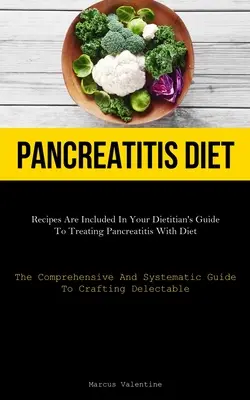 Recepty sú zahrnuté v Sprievodcovi diétou pri liečbe pankreatitídy pomocou diéty (Komplexný a systematický sprievodca - Pancreatitis Diet: Recipes Are Included In Your Dietitian's Guide To Treating Pancreatitis With Diet (The Comprehensive And Systematic Gu