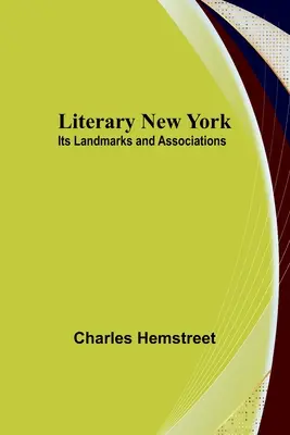 Literárny New York: Jeho pamiatky a asociácie - Literary New York: Its Landmarks and Associations