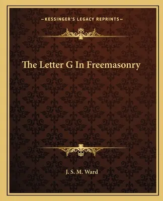 Písmeno G v slobodomurárstve - The Letter G In Freemasonry