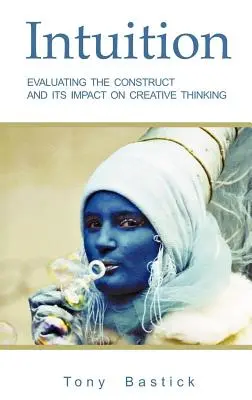 Intuícia: Hodnotenie tohto konštruktu a jeho vplyvu na kreatívne myslenie - Intuition: Evaluating the construct and its impact on creative thinking