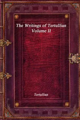 Tertuliánove spisy - II. zväzok - The Writings of Tertullian - Volume II