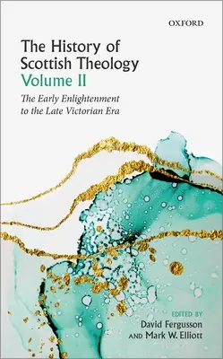 Dejiny škótskej teológie, II. diel: Od raného osvietenstva po neskorú viktoriánsku éru - History of Scottish Theology, Volume II: From the Early Enlightenment to the Late Victorian Era