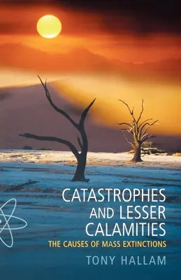 Katastrofy a menšie katastrofy: Príčiny masového vymierania - Catastrophes and Lesser Calamities: The Causes of Mass Extinctions