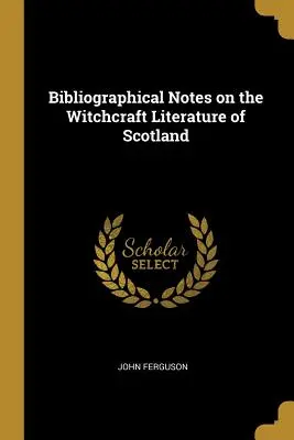 Bibliografické poznámky k čarodejníckej literatúre Škótska - Bibliographical Notes on the Witchcraft Literature of Scotland
