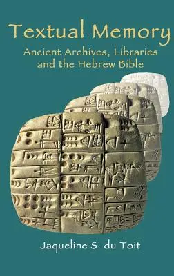 Textová pamäť: Staroveké archívy, knižnice a hebrejská Biblia - Textual Memory: Ancient Archives, Libraries and the Hebrew Bible