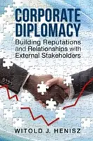 Firemná diplomacia: Budovanie reputácie a vzťahov s externými zainteresovanými stranami - Corporate Diplomacy: Building Reputations and Relationships with External Stakeholders