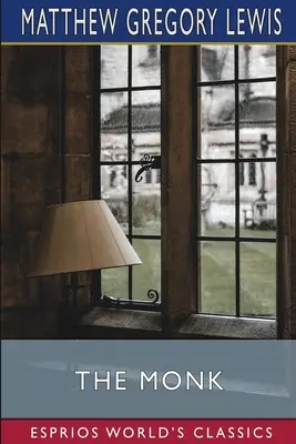 Mních (Esprios Classics): (A Romance: A Romance) - The Monk (Esprios Classics): A Romance