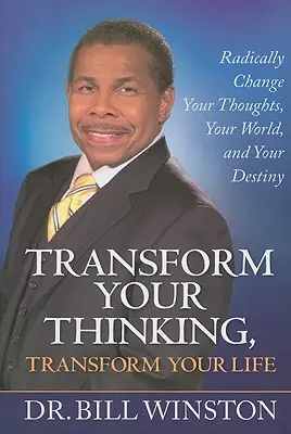 Premeňte svoje myslenie, premeňte svoj život: Radikálne zmeňte svoje myšlienky, svoj svet a svoj osud - Transform Your Thinking, Transform Your Life: Radically Change Your Thoughts, Your World, and Your Destiny