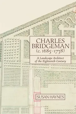 Charles Bridgeman (1685-1738): Krajinný architekt osemnásteho storočia - Charles Bridgeman (C.1685-1738): A Landscape Architect of the Eighteenth Century