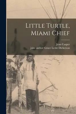 Malá korytnačka, náčelník v Miami - Little Turtle, Miami Chief
