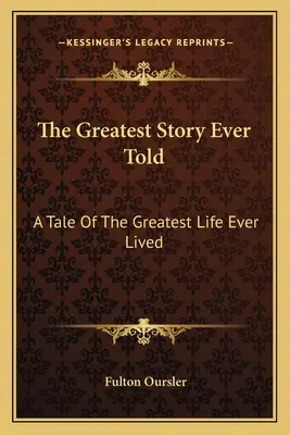Najväčší príbeh, aký bol kedy vyrozprávaný: Príbeh o najúžasnejšom živote, aký som kedy prežil - The Greatest Story Ever Told: A Tale Of The Greatest Life Ever Lived