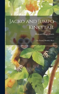Jacko a Jumpo Kinkytail: (The Funny Monkey Boys) - Jacko and Jumpo Kinkytail: The Funny Monkey Boys