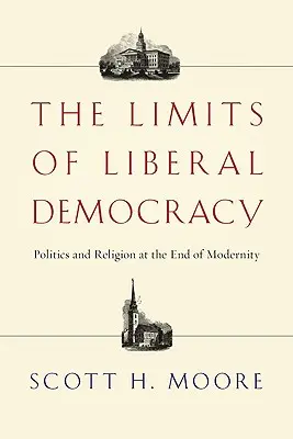 Limity liberálnej demokracie: Limity demokracie: Politika a náboženstvo na konci moderny - The Limits of Liberal Democracy: Politics and Religion at the End of Modernity
