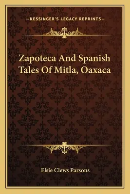 Zapoteca a španielske príbehy z Mitly, Oaxaca - Zapoteca And Spanish Tales Of Mitla, Oaxaca