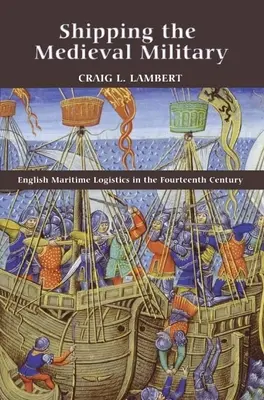 Shipping the Medieval Military: Anglická námorná logistika v štrnástom storočí - Shipping the Medieval Military: English Maritime Logistics in the Fourteenth Century