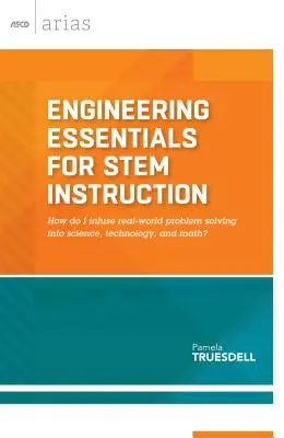Engineering Essentials for Stem Instruction: Ako vniesť riešenie problémov reálneho sveta do vedy, techniky a matematiky? - Engineering Essentials for Stem Instruction: How Do I Infuse Real-World Problem Solving Into Science, Technology, and Math?