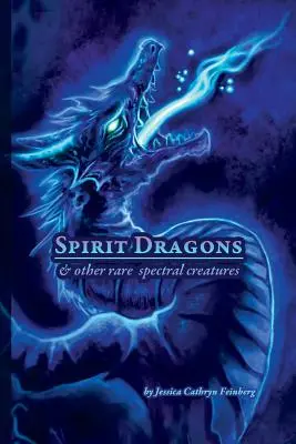 Duchovní draci a iné vzácne spektrálne tvory: Sprievodca v teréne - Spirit Dragons & Other Rare Spectral Creatures: A Field Guide