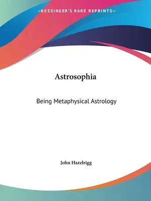Astrosophia: Metaphysical Astrology: Byť metafyzickou astrológiou - Astrosophia: Being Metaphysical Astrology