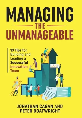 Zvládanie nezvládnuteľného: 13 tipov na vytvorenie a vedenie úspešného inovačného tímu - Managing the Unmanageable: 13 Tips for Building and Leading a Successful Innovation Team
