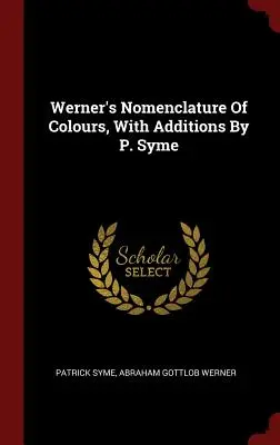 Wernerova nomenklatúra farieb s dodatkami P. Symeho - Werner's Nomenclature Of Colours, With Additions By P. Syme