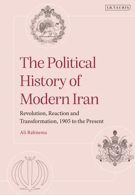 Politické dejiny moderného Iránu: Revolúcia, reakcia a transformácia od roku 1905 po súčasnosť - The Political History of Modern Iran: Revolution, Reaction and Transformation, 1905 to the Present