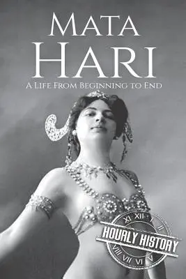 Mata Hari: Život od začiatku do konca - Mata Hari: A Life From Beginning to End