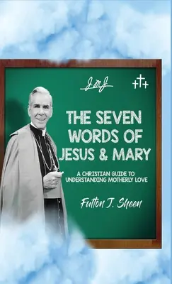 Sedem slov Ježiša a Márie: Kresťanský sprievodca k pochopeniu materinskej lásky - The Seven Words of Jesus and Mary: A Christian Guide to Understanding Motherly Love