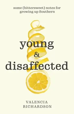 Mladí a nespokojní: Niekoľko (trpko-sladkých) poznámok k dospievaniu na juhu - Young and Disaffected: Some (bittersweet) notes for growing up Southern