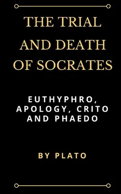 Súd a smrť Sokrata: Eutyfrón, Apológia, Kritón a Faidón - The Trial and Death of Socrates: Euthyphro, Apology, Crito and Phaedo
