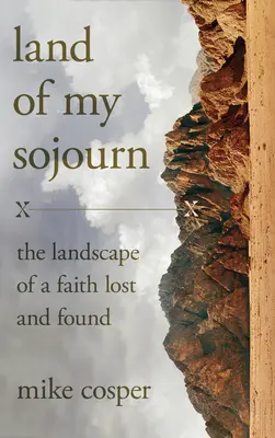 Krajina môjho putovania: Krajina stratenej a nájdenej viery - Land of My Sojourn: The Landscape of a Faith Lost and Found