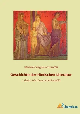 Dejiny rímskej literatúry: 1. diel - Literatúra republiky - Geschichte der rmischen Literatur: 1. Band - Die Literatur der Republik