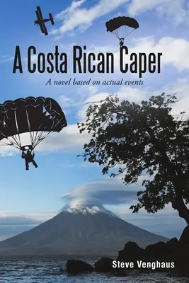 Kostarická rozprávka: Román založený na skutočných udalostiach - A Costa Rican Caper: A Novel Based On Actual Events