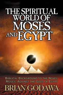 Duchovný svet Mojžiša a Egypta: Biblické pozadie románu Mojžiš: Proti bohom Egypta - The Spiritual World of Moses and Egypt: Biblical Background to the Novel Moses: Against the Gods of Egypt