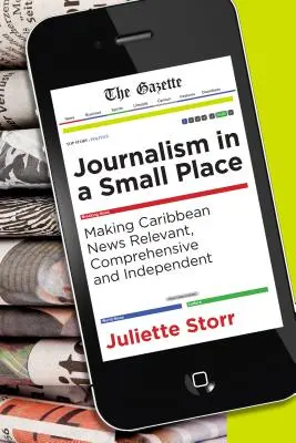 Žurnalistika na malom mieste: Karibské spravodajstvo: relevantné, komplexné a nezávislé - Journalism in a Small Place: Making Caribbean News Relevant, Comprehensive and Independent