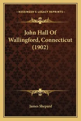 John Hall z Wallingfordu v Connecticute (1902) - John Hall Of Wallingford, Connecticut (1902)