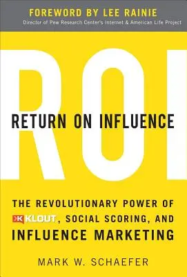 Návratnosť vplyvu: Vrátenie vplyvu: Revolučná sila Kloutu, sociálneho bodovania a marketingu vplyvu - Return on Influence: The Revolutionary Power of Klout, Social Scoring, and Influence Marketing