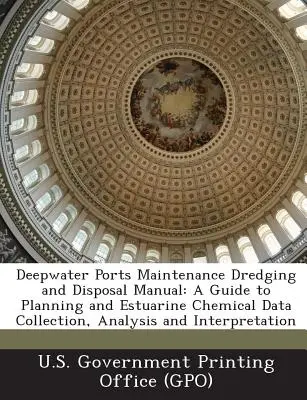 Príručka pre bagrovanie a likvidáciu hlbinných prístavov: Príručka pre plánovanie a zber, analýzu a interpretáciu chemických údajov o ústiach riek - Deepwater Ports Maintenance Dredging and Disposal Manual: A Guide to Planning and Estuarine Chemical Data Collection, Analysis and Interpretation